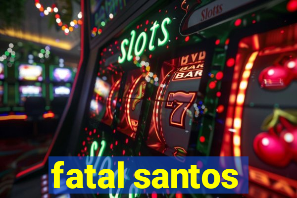 fatal santos